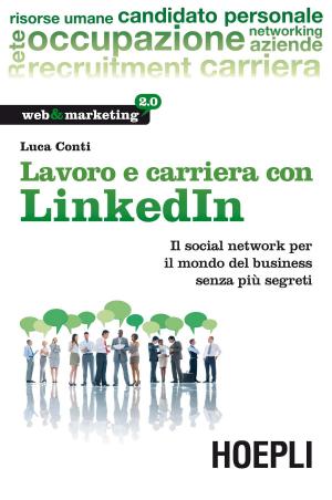 Cover of the book Lavoro e carriera con Linkedin by Ulrico Hoepli