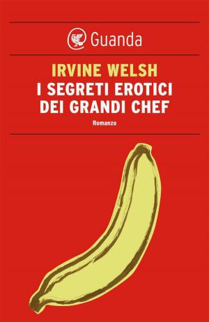Cover of the book I segreti erotici dei grandi chef by Gianni Biondillo