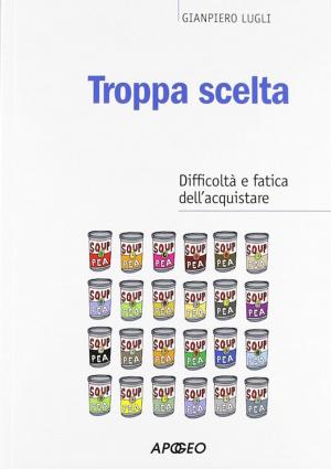 Cover of the book Troppa scelta by Luisa Carrada