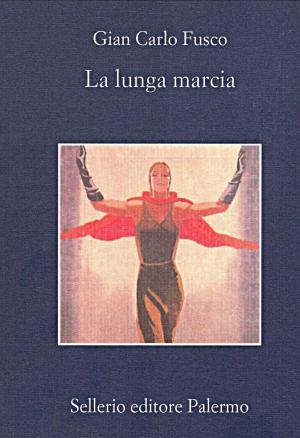 Cover of the book La lunga marcia by Alicia Giménez-Bartlett, Marco Malvaldi, Antonio Manzini, Francesco Recami, Alessandro Robecchi, Gaetano Savatteri