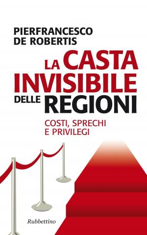 Cover of the book La casta invisibile delle regioni by Giovanni Farese, Paolo Savona, Giuseppe Di Taranto