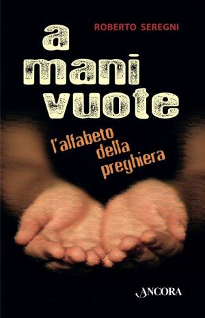 Cover of the book A mani vuote. L'alfabeto della preghiera by Davide Caldirola