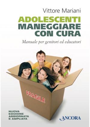 Cover of the book Adolescenti maneggiare con cura by Raniero Cantalamessa