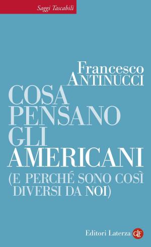 Cover of the book Cosa pensano gli americani (e perché sono così diversi da noi) by Salvatore Veca, Giulio Giorello, Remo Bodei, Michela Marzano