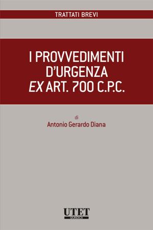 Cover of the book I provvedimenti d'urgenza ex art. 700 c.p.c. by Antonio Testa