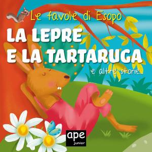 Cover of the book La lepre e la tartaruga – Il lupo e l’agnello – La scimmia e i pescatori by Ape Junior