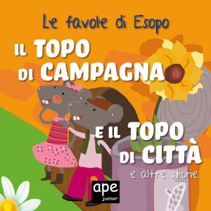 Cover of the book Il topo di campagna e il topo di città – Il cane e la conchiglia – La volpe e il montone by Esopo