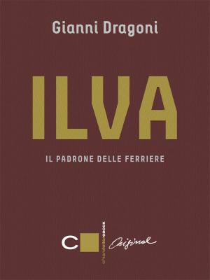 Cover of the book Ilva. Il padrone delle ferriere by Antonio Manzini
