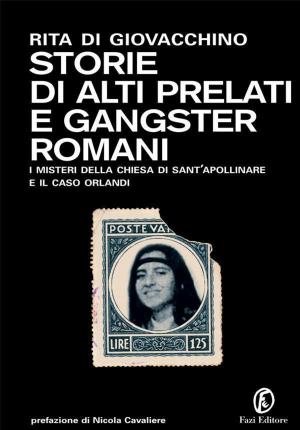 Cover of the book Storie di alti prelati e gangster romani by Anna Luisa Pignatelli