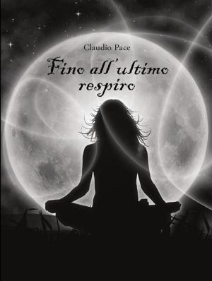 Cover of the book Fino all’ultimo respiro by Alberto Ventimiglia