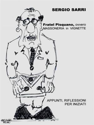 Cover of the book Fratel Pisquano, ovvero Massoneria in vignette by Le blagueur masqué, Dites-le avec une blague !