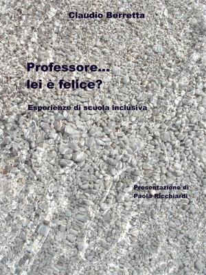 Cover of the book Professore... lei è felice? by Tom Bentley