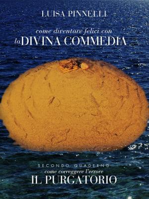 Cover of the book Come diventare felici con la divina commedia - purgatorio by V. M. Franck