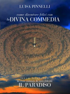 Cover of the book Come diventare felici con la Divina Commedia - Paradiso by Wenceslas-Eugène Dick