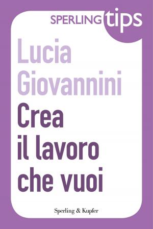 Cover of the book Crea il lavoro che vuoi - Sperling Tips by Antonio Caprarica