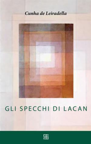 Cover of the book Gli Specchi di Lacan by Gilda Nicolai, Daniela Parasassi, Chiara Rebonato, Luisa Bastiani