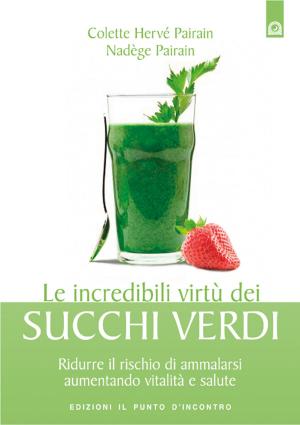 Cover of the book Le incredibili virtù dei succhi verdi by Kim Ingleby