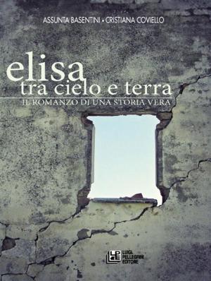 Cover of the book Elisa. Tra cielo e terra. Il romanzo di una storia vera by Gaetano Corrado