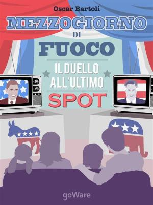 Cover of the book Mezzogiorno di fuoco. Il duello all’ultimo spot by Alessandro Franzi, Alessandro Madron