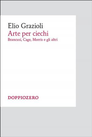 Cover of the book Arte per ciechi by Elio Grazioli