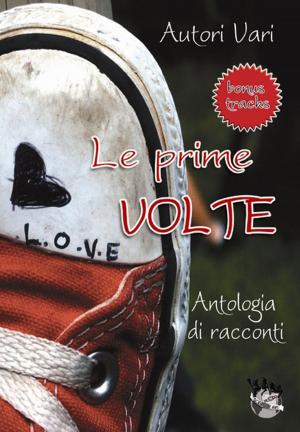 Cover of the book Le prime volte - antologia di racconti by Pete Stephenson