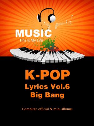 Cover of the book K-Pop Lyrics Vol.6 - Big Bang by Robert Marmaduke, Andre Marmaduke