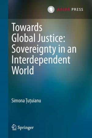Cover of the book Towards Global Justice: Sovereignty in an Interdependent World by Bart Custers, Alan M. Sears, Francien Dechesne, Ilina Georgieva, Tommaso Tani, Simone van der Hof