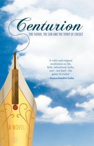 Cover of the book Centurion : The Father,The Son And The Spirit Of Cricket by Manish Gaekwad
