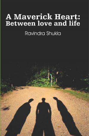 Cover of the book A Maverick Heart: Between love and life by Kamlesh Choudhary