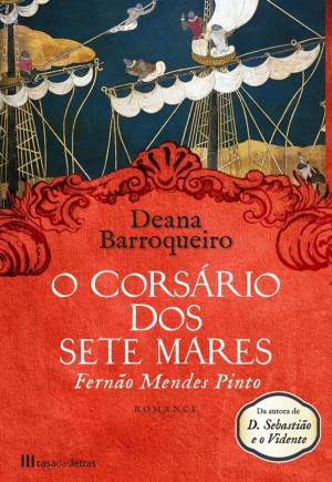 Cover of the book O Corsário dos Sete Mares - Fernão Mendes Pinto by Francisco Moita Flores