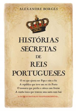 Cover of the book Histórias Secretas de Reis Portugueses by Hugo Gonçalves