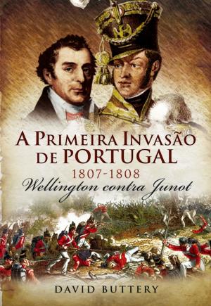 Cover of the book A Primeira Invasão de Portugal, 1807-1808  Wellington contra Junot by Alice Vieira