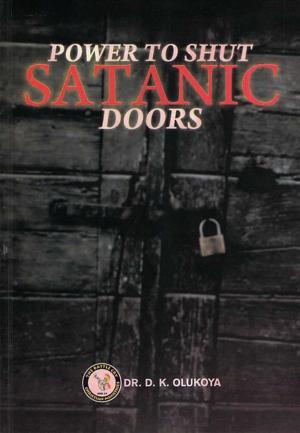 Cover of the book Power to Shut Satanic Doors by Dr. D. K. Olukoya