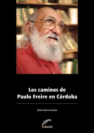 Cover of the book Los caminos de Paulo Freire en Córdoba by Noé  Jitrik, Leopoldo Lugones