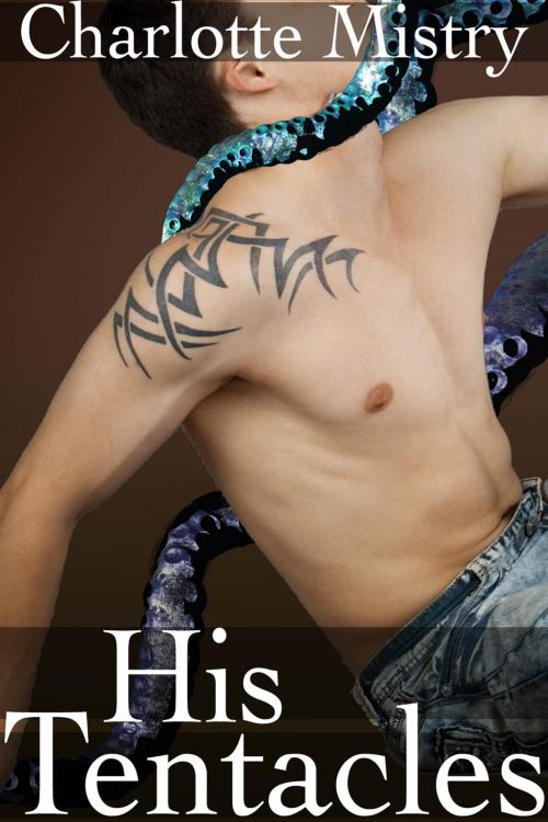 Cover of the book His Tentacles by Charlotte Mistry, Charlotte Mistry