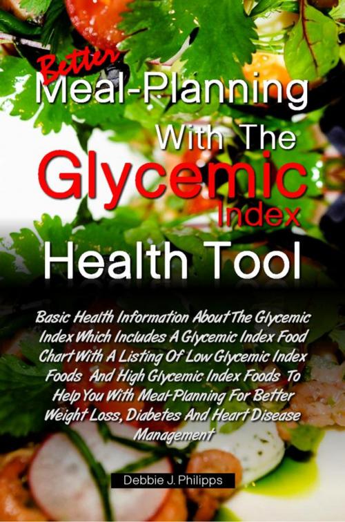 Cover of the book Better Meal-Planning With The Glycemic Index Health Tool by Debbie J. Philipps, KMS Publishing