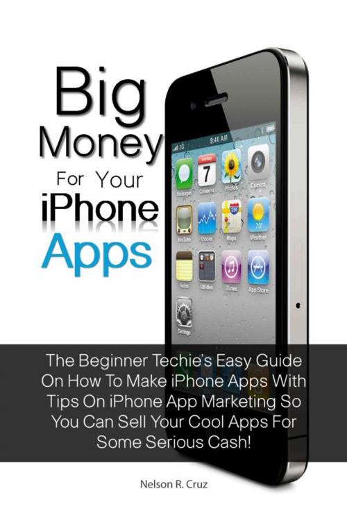Cover of the book Big Money For Your Iphone Apps by Nelson R. Cruz, KMS Publishing