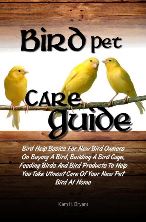Cover of the book Bird Pet Care Guide by Kam H. Bryant, KMS Publishing