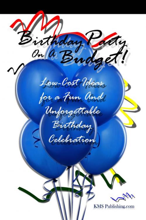Cover of the book Birthday Party On A Budget! by KMS Publishing, KMS Publishing