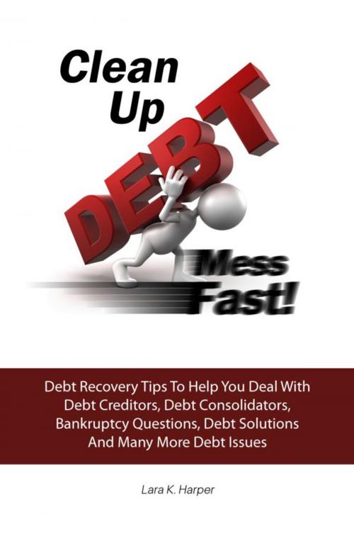 Cover of the book Clean Up DEBT Mess Fast! by Lara K. Harper, KMS Publishing