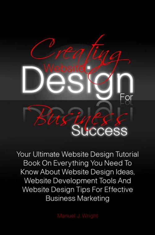 Cover of the book Creating Website Design For Business Success by Manuel J. Wright, KMS Publishing