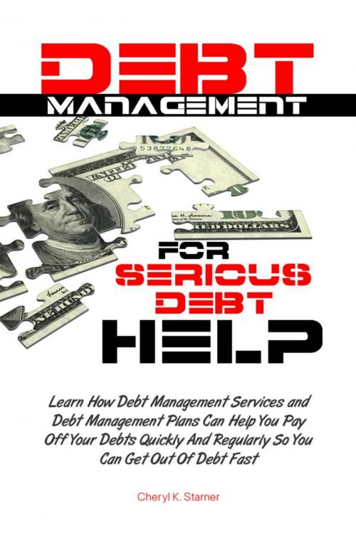 Cover of the book Debt Management For Serious Debt Help by Cheryl K. Starner, KMS Publishing