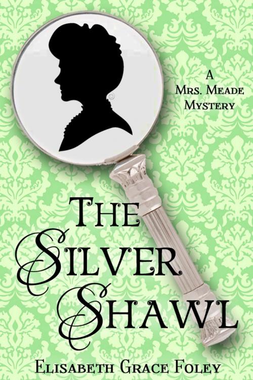 Cover of the book The Silver Shawl: A Mrs. Meade Mystery by Elisabeth Grace Foley, Second Sentence Press
