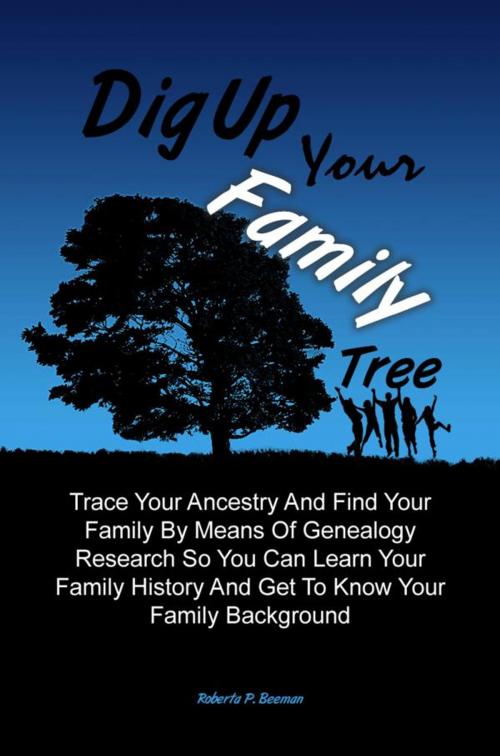 Cover of the book Dig Up Your Family Tree by Roberta P. Beeman, KMS Publishing