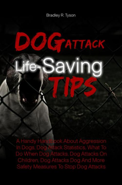 Cover of the book Dog Attack Life-Saving Tips by Bradley R. Tyson, KMS Publishing