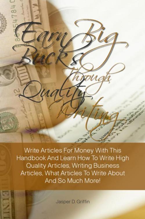 Cover of the book Earn Big Bucks Through Quality Writing by Jasper D. Griffin, KMS Publishing