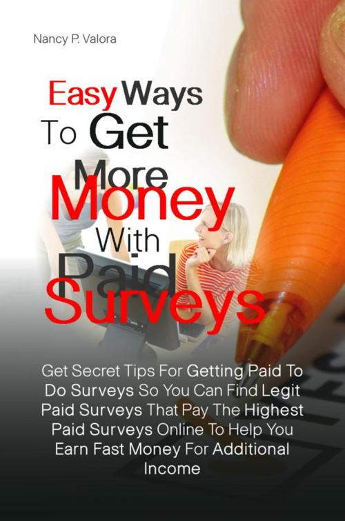 Cover of the book Easy Ways To Get More Money With Paid Surveys by Nancy P. Valora, KMS Publishing