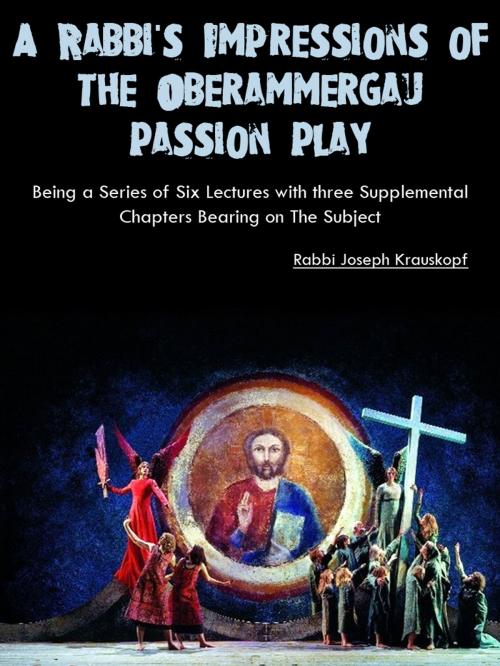 Cover of the book A Rabbi's Impressions of the Oberammergau Passion Play by Joseph Krauskopf, AppsPublisher