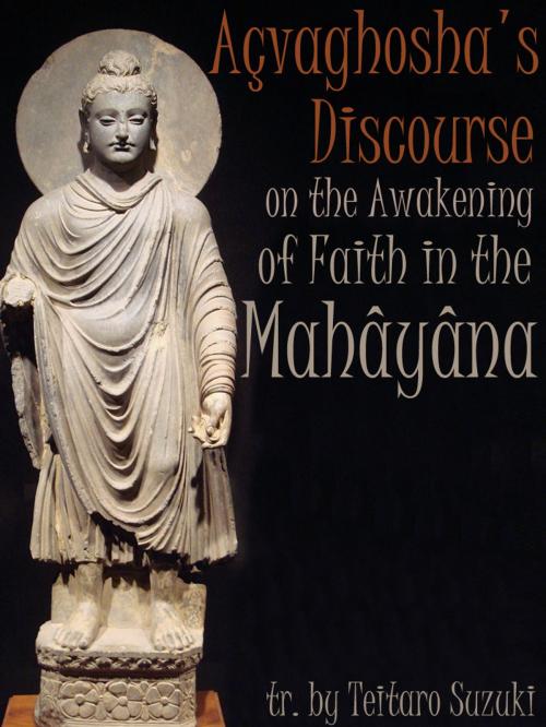 Cover of the book Acvaghoshas Discourse On The Awakening Of Faith In The Mahayana by Teitaro Suzuki, AppsPublisher