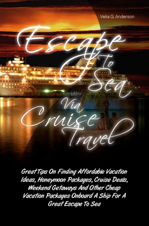 Cover of the book Escape To Sea Via Cruise Travel by Velia G. Anderson, KMS Publishing